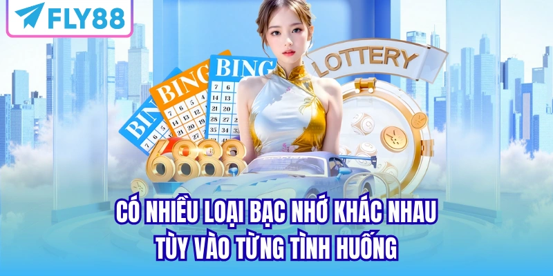 Có nhiều loại bạc nhớ khác nhau tùy vào từng tình huống