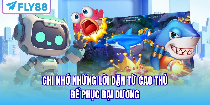 Ghi nhớ những lời dặn từ cao thủ để phục đại dương