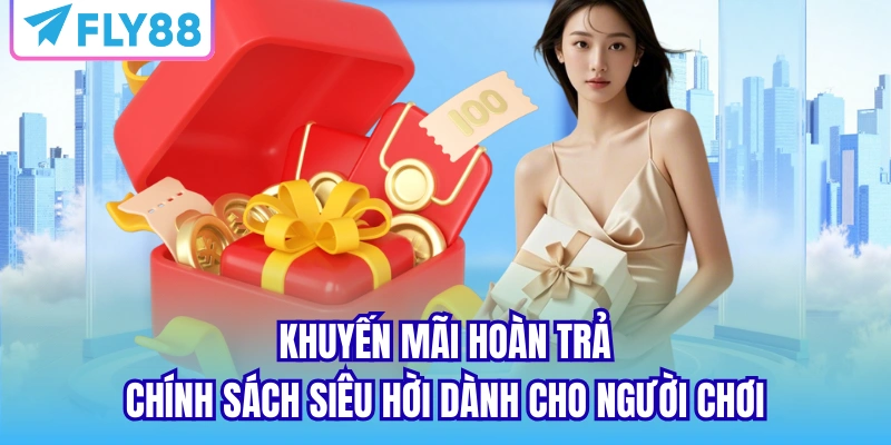 Khuyến mãi hoàn trả - chính sách siêu hời dành cho người chơi