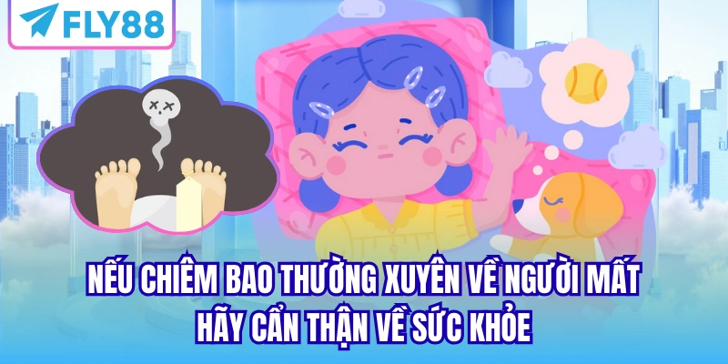 Nếu chiêm bao thường xuyên về người mất, hãy cẩn thận về sức khỏe
